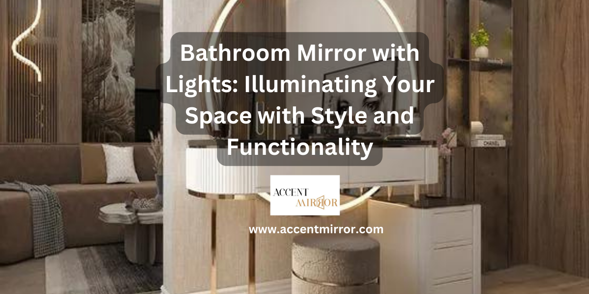 Bathroom Mirror with Lights: Illuminating Your Space with Style and Functionality