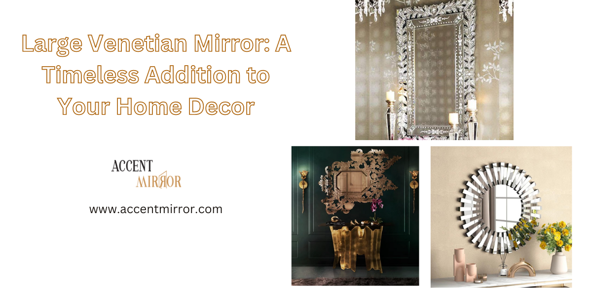 Large Venetian Mirror: A Timeless Addition to Your Home Decor